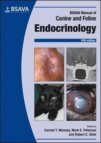 BSAVA Manual of Canine and Feline Endocrinology; Carmel T Mooney, Mark E Peterson, Robert E Shiel, Carmel T Mooney, Mark E Peterson; 2023