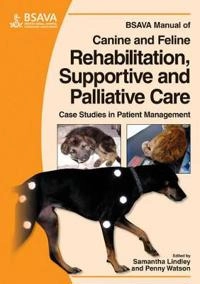 BSAVA Manual of Canine and Feline Rehabilitation, Supportive and Palliative; Penny Watson, Samantha Lindley; 2010
