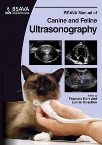 BSAVA Manual of Canine and Feline Ultrasonography; Frances J. Barr, Lorrie Gaschen; 2011