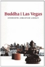 Buddha i Las Vegas; Siddhartha Sebastian Larsson; 2011