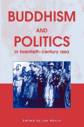 Buddhism and politics in twentieth-century Asia; Ian Harris; 2001