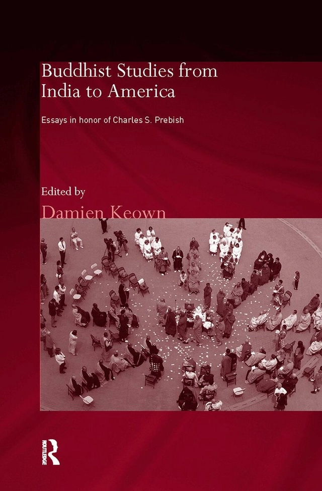 Buddhist studies from India to America : essays in honor of Charles S. Prebish; Damien Keown, Charles S. Prebish; 2006
