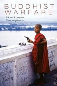 Buddhist warfare; Mark Juergensmeyer, Michael Jerryson, Michael Jerryson, Michael K Jerryson; 2010