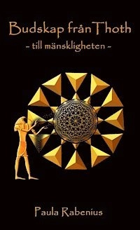 Budskap från Thoth : till mänskligheten; Paula Rabenius; 2012