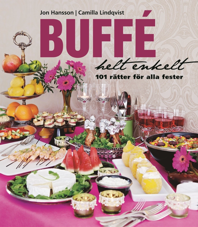 Buffé helt enkelt : 101 rätter för alla fester; Jon Hansson; 2010