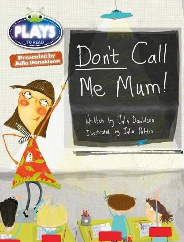 Bug Club Independent Julia Donaldson Play Year 1 Green Don't Call Me Mum!; Julia Donaldson; 2013