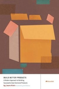 Build Better Products; Laura Klein; 2016