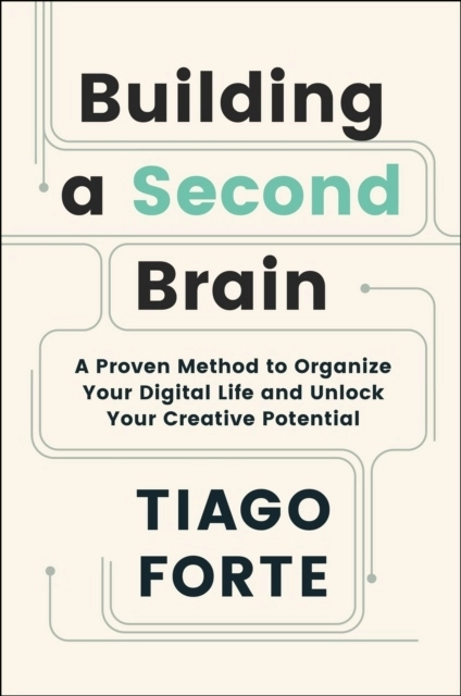 Building a Second Brain - A Proven Method to Organise Your Digital Life and; Tiago Forte; 2022