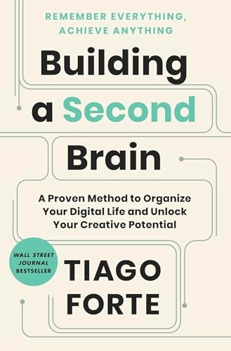 Building a second brain : a proven method to organize your digital life and unlock your creative potential; Tiago Forte; 2022