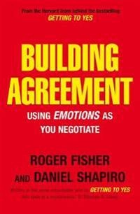 Building agreement : using emotions as you negotiate; Roger Fisher; 2007