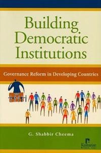 Building democratic institutions : governance reform in developing countries; G. Shabbir Cheema; 2005