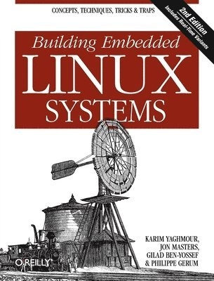 Building Embedded Linux Systems, 2E; Karim Yaghmour, Jon Masters, Philippe Gerum, St Rostedt; 2008