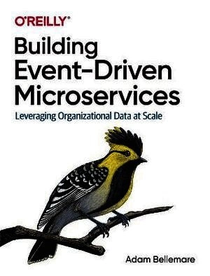 Building Event-Driven Microservices; Adam Bellemare; 2020