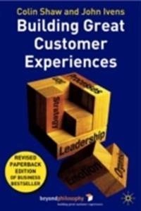 Building Great Customer Experiences; Colin Shaw, John Ivens, C Shaw, J Ivens; 2002