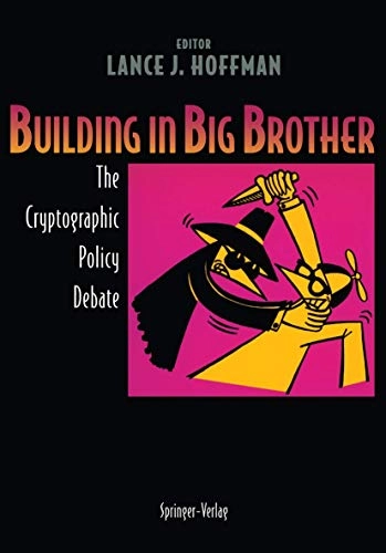 Building in big brother : the cryptographic policy debate; Lance J Hoffman; 1995
