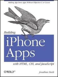 Building iPhone Apps with HTML, CSS, and JavaScript; Jonathan Stark; 2010