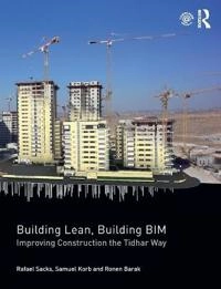 Building lean, building BIM : improving construction the Tidhar way; Rafael Sacks; 2018