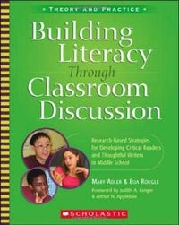Building literacy through classroom discussion : research-based strategies for developing critical readers and thoughtful writers in middle school; Mary Adler; 2005
