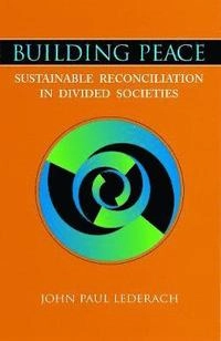 Building peace : sustainable reconciliation in divided societies; John Paul Lederach; 1997