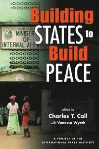 Building states to build peace; Charles T Call; 2008
