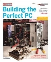Building the Perfect PC; John Thompson; 2007