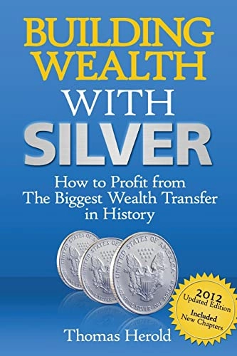 Building Wealth with Silver: How to Profit from the Biggest Wealth Transfer in History; Thomas Herold; 2011