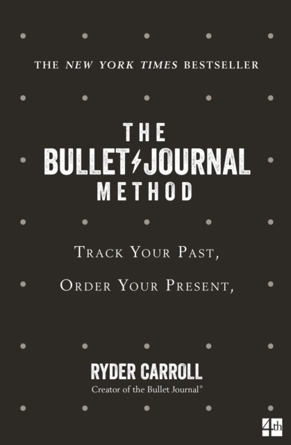 Bullet Journal Method - Track Your Past, Order Your Present, Plan Your Futu; Ryder Carroll; 2021