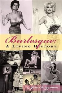 Burlesque : a living history; Jane Briggeman; 2009
