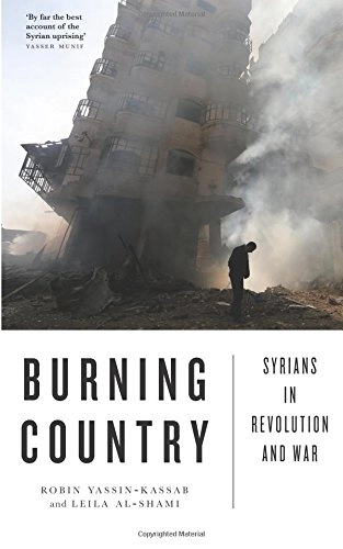 Burning country : Syrians in revolution and war; Robin Yassin-Kassab; 2016