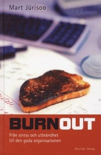 Burnout Från stress och utbrändhet till den goda organisationen; Mart Jürisoo; 2001