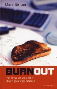 Burnout Från stress och utbrändhet till den goda organisationen; Mart Jürisoo; 2001