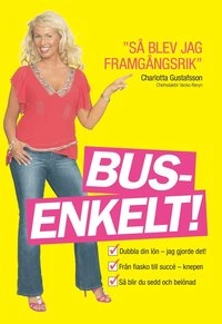 Busenkelt : "så blev jag framgångsrik"; Charlotta Gustafsson; 2005