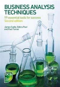 Business analysis techniques : 99 essential tools for success; James Cadle; 2014