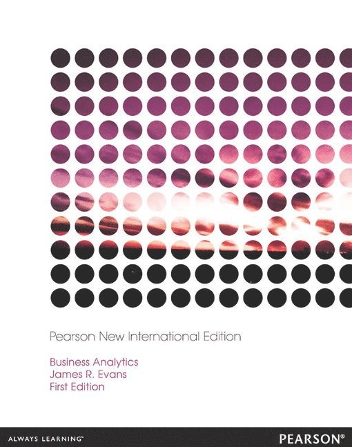 Business Analytics: Pearson New International Edition; James R Evans; 2013
