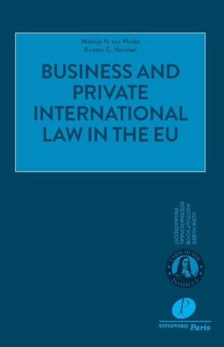 Business and Private International Law in the EU; M. H. ten Wolde, MATHIJS. TEN WOLDE, Kirsten Henckel