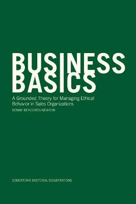 Business basics : a grounded theory for managing ethical behavior in sales organizations; Benny Berggren Newton; 2021