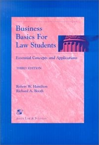 Business Basics for Law Students: Essential Concepts and ApplicationsEssentials for Law Students Series; Robert W. Hamilton, Richard A. Booth