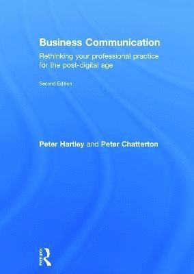 Business communication : rethinking your professional practice for the post-digital age; Peter Hartley, Peter. Chatterton; 2015