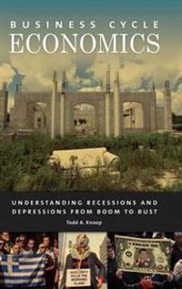 Business cycle economics : understanding recessions and depressions from boom to bust; Todd A. Knoop; 2015