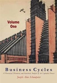 Business Cycles [Volume One]; Joseph A. Schumpeter; 2017