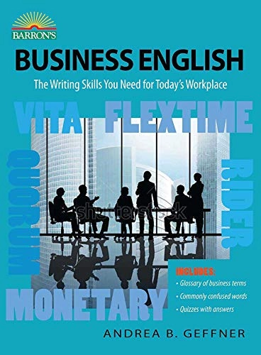 Business English : the writing skills you need for today's workplace; Andrea B. Geffner; 2016