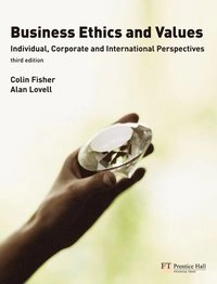 Business ethics and values : individual, corporate and international perspectives; Colin Fisher; 2009