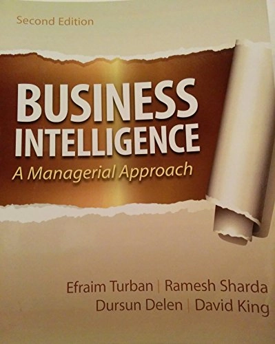 Business intelligence : a managerial approach; Turban Efraim, Sharda Ramesh, Delen Dursun, David King; 2011