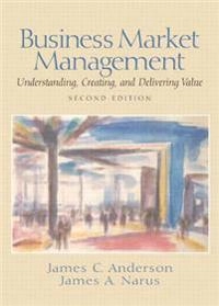 Business market management : understanding, creating and delivering value; James C. Anderson; 2004