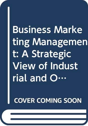 Business Marketing Management: A Strategic View of Industrial and Organizational Markets; Michael D. Hutt; 1998