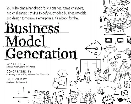 Business model generation : a handbook for visionaries, game changers, and challengers; Yves. Pigneur, Tim. Clark; 2010
