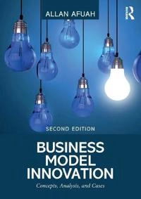 Business model innovation : concepts, analysis, and cases; Allan Afuah; 2019
