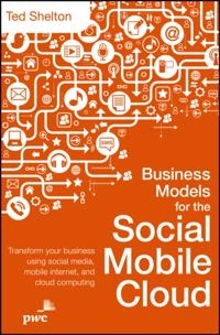 Business Models for the Social Mobile Cloud; Ted Shelton; 2013