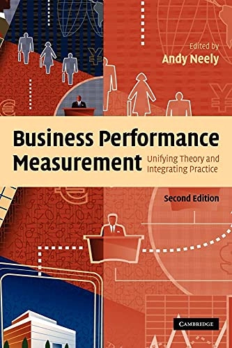 Business Performance Measurement: Unifying Theory and Integrating Practice; Andy Neely; 2007