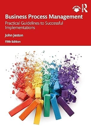 Business process management : practical guidelines to successful implementations; John Jeston; 2018